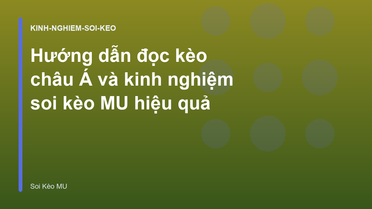 Hướng dẫn đọc kèo châu Á và kinh nghiệm soi kèo MU hiệu quả