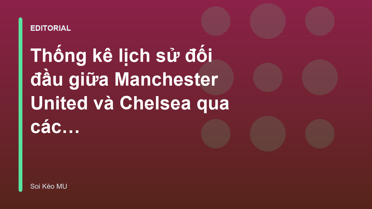 Lịch sử đối đầu MU vs Chelsea