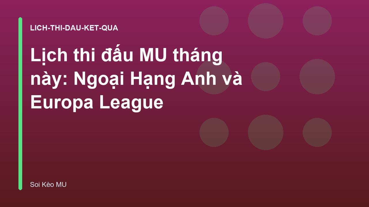 Lịch thi đấu MU tháng này: Ngoại Hạng Anh và Europa League