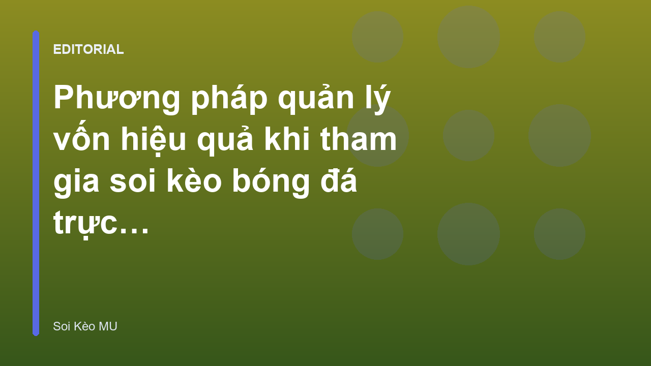 Phương pháp quản lý vốn khi soi kèo bóng đá