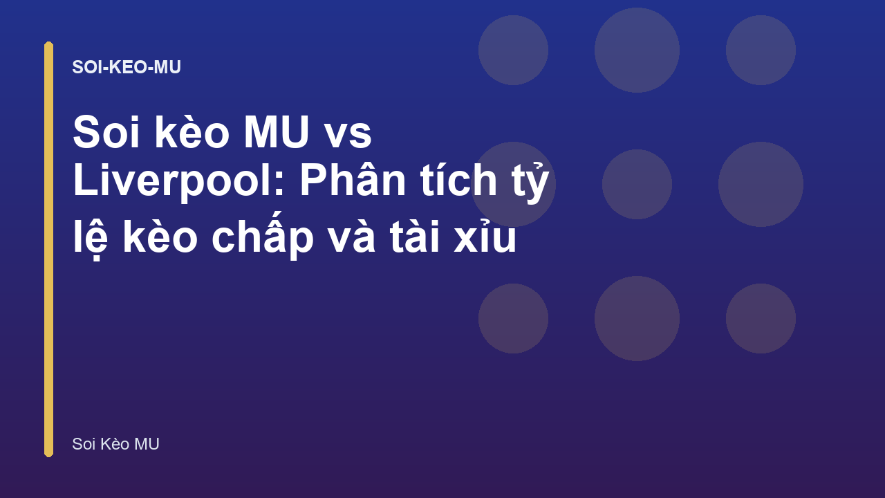 Soi kèo MU vs Liverpool: Phân tích tỷ lệ kèo chấp và tài xỉu